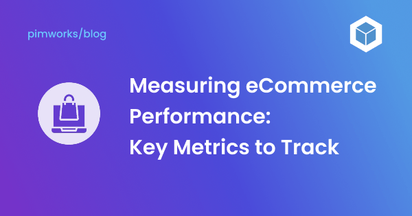 How to Measure eCommerce Performance: Key Metrics You Need to Track